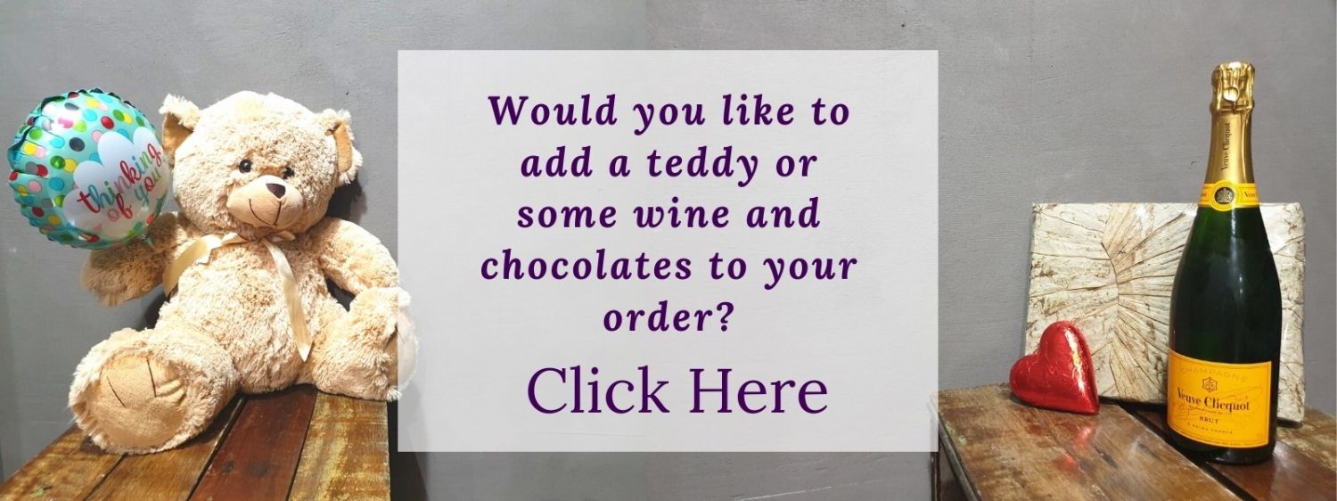 Click Here to Add a Teddy, Wine or Chocolates to your order.